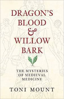 Dragon's Blood & Willow Bark: The Mysteries of Medieval Medicine book cover