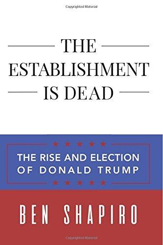 The Establishment Is Dead: The Rise and Election of Donald Trump