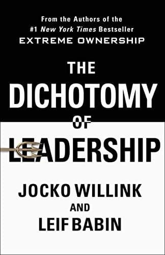 The Dichotomy of Leadership: Balancing the Challenges of Extreme Ownership to Lead and Win book cover