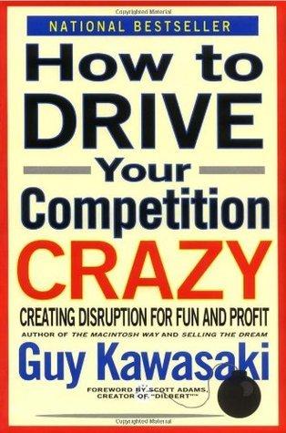 How to Drive Your Competition Crazy: Creating Disruption for Fun and Profit book cover