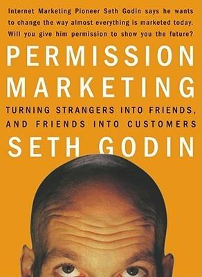 Permission Marketing: Turning Strangers into Friends and Friends into Customers