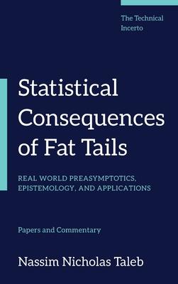 Statistical Consequences of Fat Tails: Real World Preasymptotics, Epistemology, and Applications