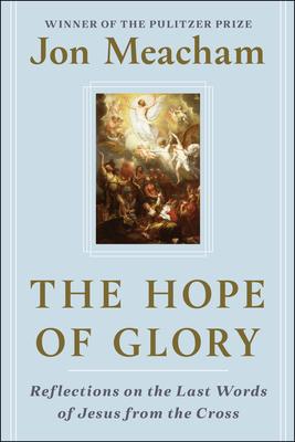 The Hope of Glory: Reflections on the Last Words of Jesus from the Cross