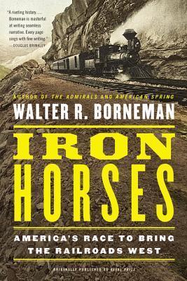 Iron Horses: America's Race to Bring the Railroads West book cover