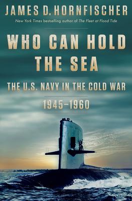 Who Can Hold the Sea: The U.S. Navy in the Cold War 1945-1960 book cover