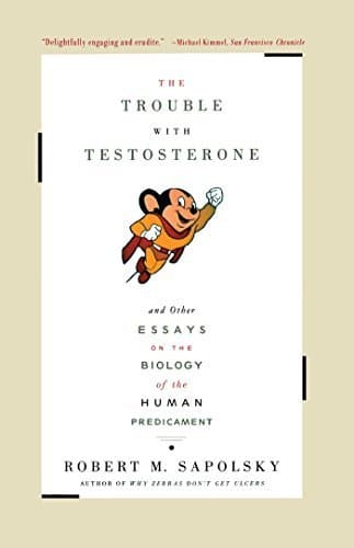 The Trouble with Testosterone and Other Essays on the Biology of the Human Predicament book cover