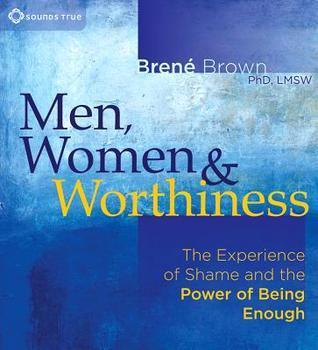 Men, Women, and Worthiness: The Experience of Shame and the Power of Being Enough book cover