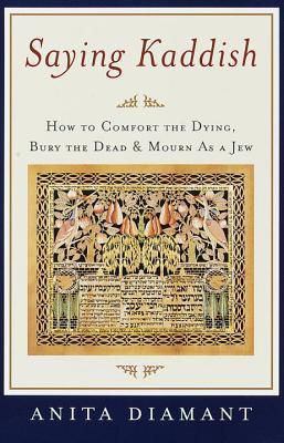 Saying Kaddish: How to Comfort the Dying, Bury the Dead, and Mourn as a Jew book cover