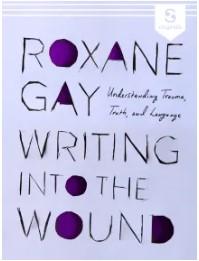 Writing Into the Wound: Understanding Trauma, Truth, and Language