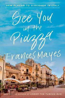 See You in the Piazza: New Places to Discover in Italy book cover