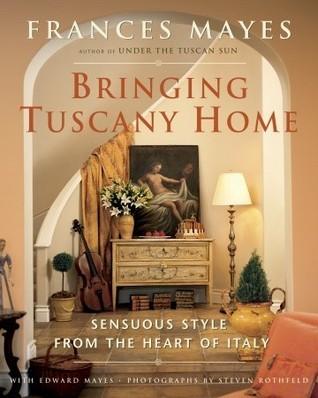Bringing Tuscany Home: Sensuous Style From the Heart of Italy book cover