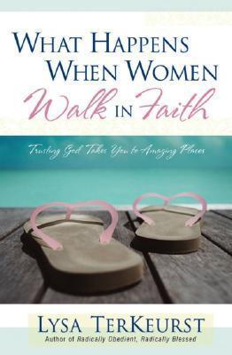 What Happens When Women Walk in Faith: Trusting God Takes You to Amazing Places book cover