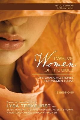 Twelve Women of the Bible Study Guide: Life-Changing Stories for Women Today book cover