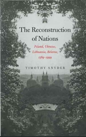 The Reconstruction of Nations: Poland, Ukraine, Lithuania, Belarus, 1569 - 1999 book cover