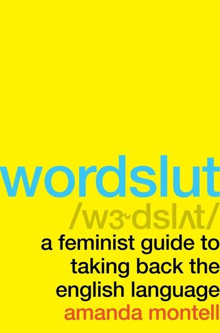Wordslut: A Feminist Guide to Taking Back the English Language book cover