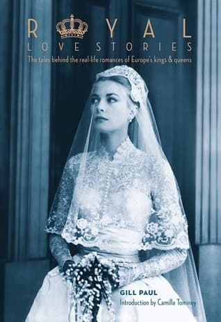 Royal Love Stories: The tales behind the real-life romances of Europe's kings and queens book cover