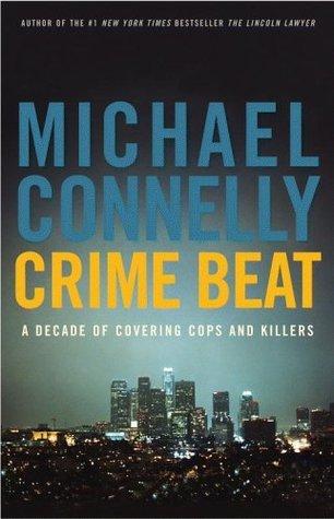 Crime Beat: A Decade of Covering Cops and Killers book cover
