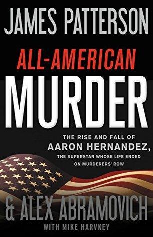 All-American Murder: The Rise and Fall of Aaron Hernandez, the Superstar Whose Life Ended on Murderers' Row book cover