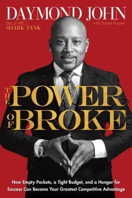 The Power of Broke: How Empty Pockets, a Tight Budget, and a Hunger for Success Can Become Your Greatest Competitive Advantage book cover