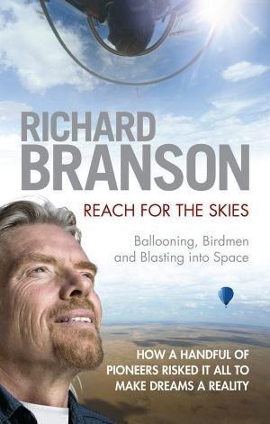 Reach for the Skies: Ballooning, Birdmen And Blasting into Space book cover