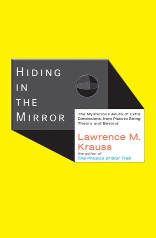 Hiding in the Mirror: The Mysterious Allure of Extra Dimensions, from Plato to String Theory and Beyond book cover