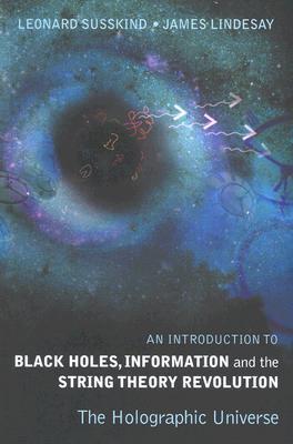 Introduction To Black Holes, Information And The String Theory Revolution, An: The Holographic Universe book cover