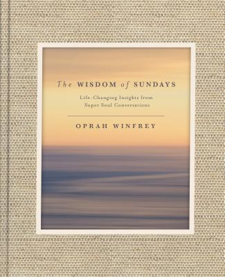 The Wisdom of Sundays: Life-Changing Insights from Super Soul Conversations book cover