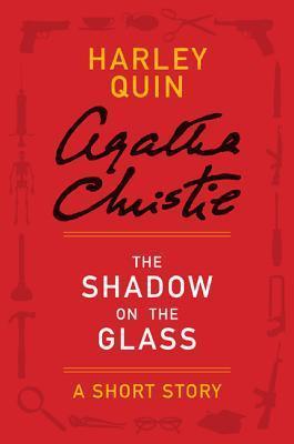 The Shadow on the Glass: A Mr. Quin Short Story book cover