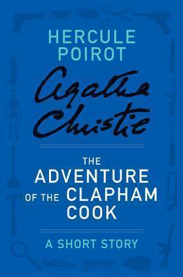 The Adventure of the Clapham Cook: a Hercule Poirot Short Story book cover
