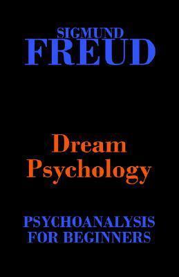 Dream Psychology: Psychoanalysis for Beginners book cover