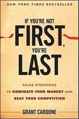 If You're Not First, You're Last: Sales Strategies to Dominate Your Market and Beat Your Competition book cover