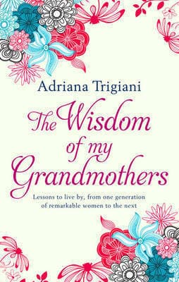 The Wisdom of My Grandmothers: Lessons to live by, from one generation of remarkable women to the next book cover