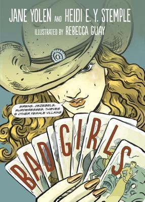 Bad Girls: Sirens, Jezebels, Murderesses, Thieves and Other Female Villains book cover