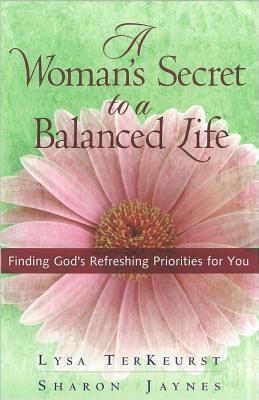 A Woman's Secret to a Balanced Life: Finding God's Refreshing Priorities for You book cover