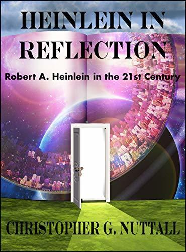 Heinlein in Reflection: Robert A. Heinlein in the 21st Century
