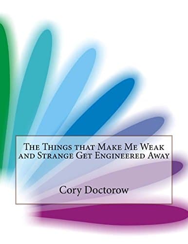 The Things That Make Me Weak and Strange Get Engineered Away book cover