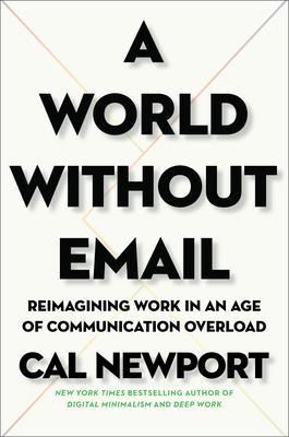 A World Without Email: Reimagining Work in an Age of Communication Overload book cover
