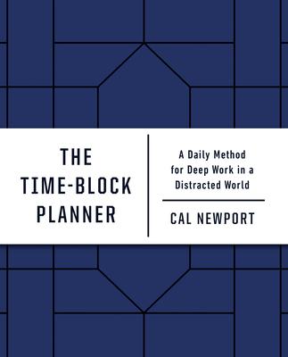 The Time-Block Planner: A Daily Method for Deep Work in a Distracted World book cover