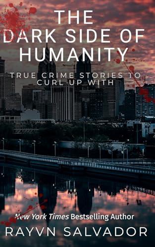 The Dark Side of Humanity: True Crime Stories To Curl Up With book cover