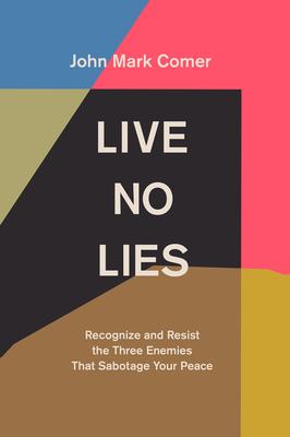 Live No Lies: Recognize and Resist the Three Enemies That Sabotage Your Peace book cover