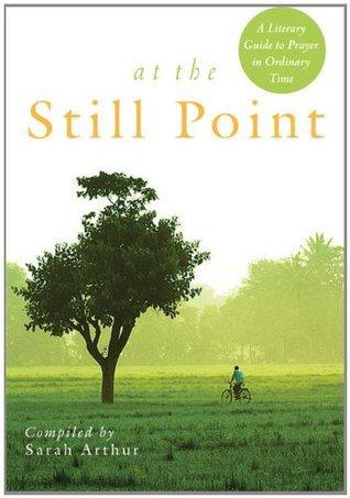 At the Still Point: A Literary Guide to Prayer in Ordinary Time book cover