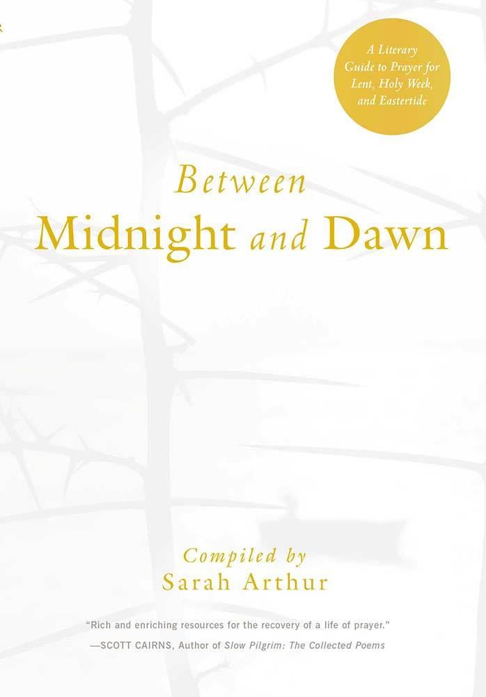 Between Midnight and Dawn: A Literary Guide to Prayer for Lent, Holy Week, and Eastertide book cover