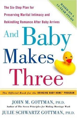 And Baby Makes Three: The Six-Step Plan for Preserving Marital Intimacy and Rekindling Romance After Baby Arrives book cover