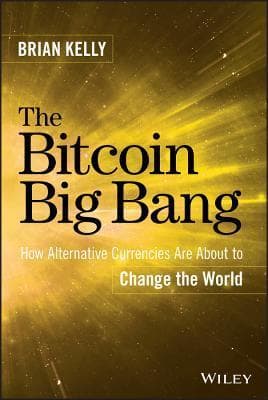 The Bitcoin Big Bang: How Alternative Currencies Are About to Change the World book cover