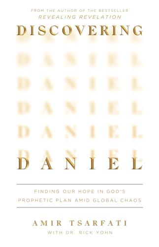 Discovering Daniel: Finding Our Hope in God’s Prophetic Plan Amid Global Chaos book cover