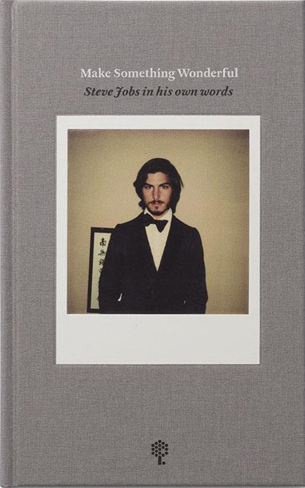 Make Something Wonderful: Steve Jobs In His Own Words book cover