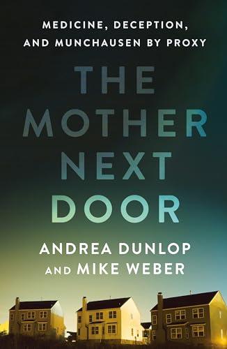 The Mother Next Door: Medicine, Deception, and Munchausen by Proxy book cover