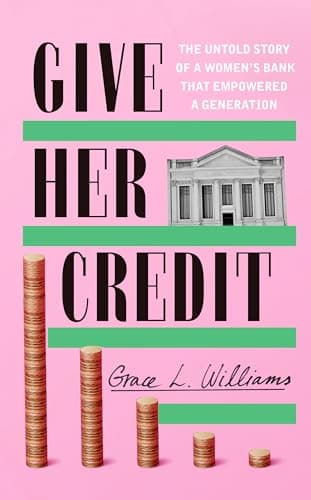 Give Her Credit: The Untold Account of a Women's Bank That Empowered a Generation book cover