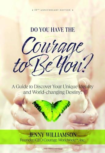 Do You Have the Courage to Be You?: A Guide to Discover Your Unique Identity and World-Changing Destiny book cover