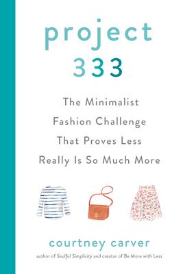 Project 333: The Minimalist Fashion Challenge That Proves Less Really Is So Much More book cover